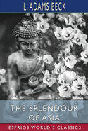 The Splendour of Asia (Esprios Classics): The Story and Teaching of the Buddha