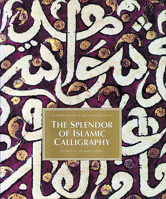 The Splendour of Islamic Calligraphy - Khatibi, Abdelkebir, and Sijelmassi, Mohammed