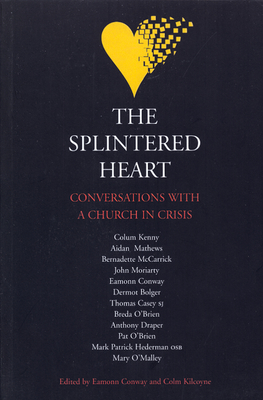 The Splintered Heart: Conversations with a Church in Crisis - Parry-Jones, David, and Conway, Eamonn (Editor), and Kilcoyne, Colm (Editor)