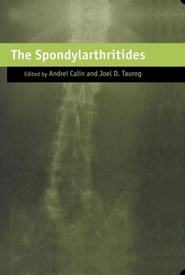 The Spondylarthritides - Calin, Andrei (Editor), and Taurog, Joel D (Editor)