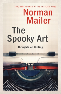 The Spooky Art: Thoughts on Writing - Mailer, Norman