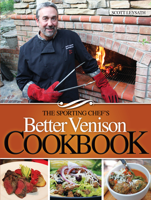 The Sporting Chef's Better Venison Cookbook - Leysath, Scott
