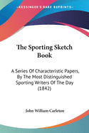 The Sporting Sketch Book: A Series of Characteristic Papers, by the Most Distinguished Sporting Writers of the Day (1842)