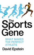 The Sports Gene: What Makes the Perfect Athlete - Epstein, David