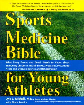 The Sports Medicine Bible for Young Athletes - Micheli, Lyle, and Jenkins, Mark