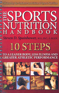 The Sports Nutrition Handbook: Ten Steps to a Leaner Body, Less Illness and Greater Athletic Performance - Spainhower, Steven D, M.S., D.C., and Carlson, Amanda (Editor), and Kotterman, Jeff (Editor)
