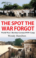 The Spot the War Forgot: World War 1 Berrima German POW Camp