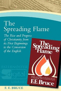 The Spreading Flame: The Rise and Progress of Christianity from Its First Beginnings to the Conversion of the English