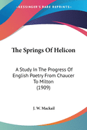 The Springs Of Helicon: A Study In The Progress Of English Poetry From Chaucer To Milton (1909)