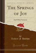 The Springs of Joy: And Other Sermons (Classic Reprint)