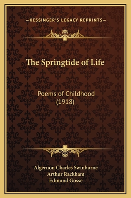 The Springtide of Life: Poems of Childhood (1918) - Swinburne, Algernon Charles, and Gosse, Edmund (Foreword by), and Rackham, Arthur (Illustrator)