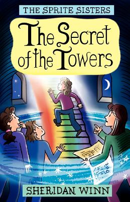 The Sprite Sisters: The Secret of the Towers (Vol 3) - Winn, Sheridan