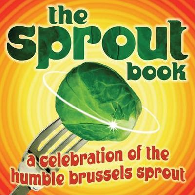 The Sprout Book: A Celebration of the Humble Brussels Sprout - Read, Tess