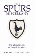 The Spurs Miscellany: The Ultimate Book of Tottenham Trivia - Powley, Adam, and Cloake, Martin