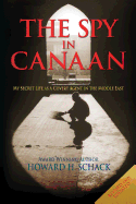 The Spy in Canaan: My Secret Life as a Covert Agent in the Middle East