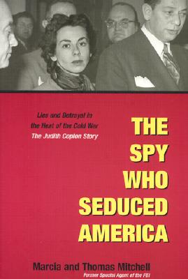 The Spy Who Seduced America: Lies and Betrayal in the Heat of the Cold War: The Judith Coplon Story - Mitchell, Marcia