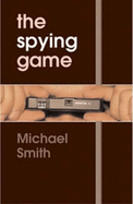 The Spying Game: The Secret History of British Espionage