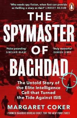 The Spymaster of Baghdad: The Untold Story of the Elite Intelligence Cell that Turned the Tide against ISIS - Coker, Margaret