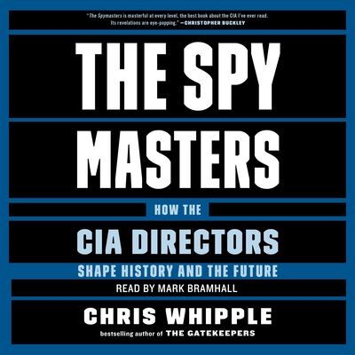 The Spymasters: How the Cia's Directors Shape History and Guard the Future - Whipple, Chris