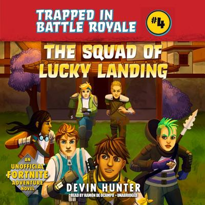 The Squad of Lucky Landing: An Unofficial Fortnite Adventure Novel - Hunter, Devin, and de Ocampo, Ramon (Read by)