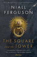 The Square and the Tower: Networks, Hierarchies and the Struggle for Global Power