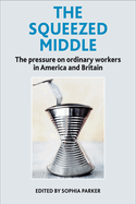 The Squeezed Middle: The Pressure on Ordinary Workers in America and Britain