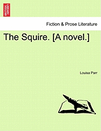 The Squire. [A Novel.] Volume III