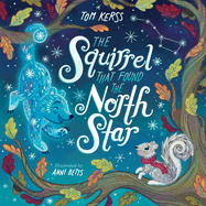 The Squirrel that Found the North Star (Starry Stories Book Two)