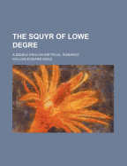 The Squyr of Lowe Degre: A Middle English Metrical Romance