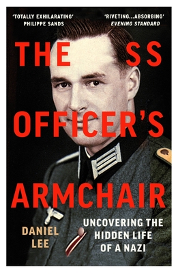 The SS Officer's Armchair: In Search of a Hidden Life - Lee, Daniel