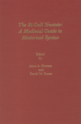 The St. Gall Tractate: A Medieval Guide to Rhetorical Syntax - Grotans, Anna A (Editor), and Porter, David W (Editor)