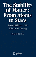 The Stability of Matter: From Atoms to Stars: Selecta of Elliott H. Lieb