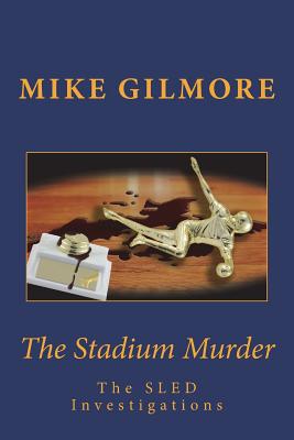 The Stadium Murder: The Sled Investigations - Gilmore, Mike