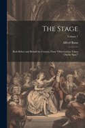 The Stage: Both Before and Behind the Curtain, From "Observations Taken On the Spot."; Volume 1