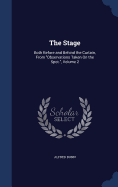The Stage: Both Before and Behind the Curtain, From "Observations Taken On the Spot.", Volume 2