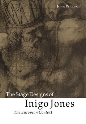 The Stage Designs of Inigo Jones: The European Context - Peacock, John, and John, Peacock