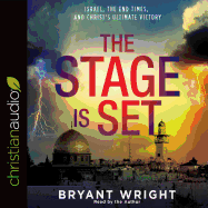 The Stage Is Set: Israel, the End Times, and Christ's Ultimate Victory