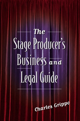 The Stage Producer's Business and Legal Guide - Grippo, Charles