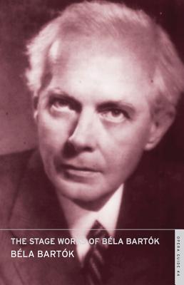 The Stage Works of Bela Bartok - Bartok, Bela, and Nicholas, John (Editor), and Lloyd-Jones, David (Translated by)