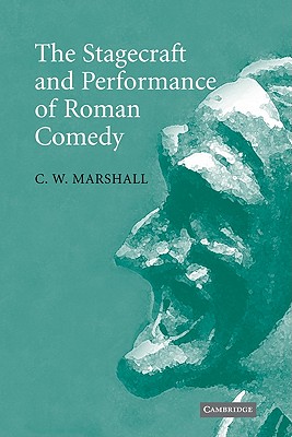 The Stagecraft and Performance of Roman Comedy - Marshall, C W