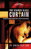 The Stained Glass Curtain: Crossing the Evangelical-Catholic Divide to Find Our Common Heritage