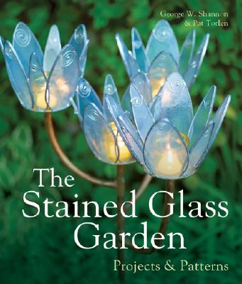 The Stained Glass Garden: Projects & Patterns - Shannon, George W, and Torlen, Pat