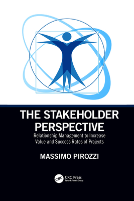 The Stakeholder Perspective: Relationship Management to Increase Value and Success Rates of Projects - Pirozzi, Massimo