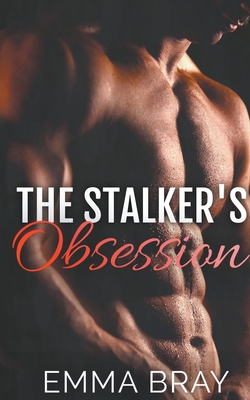 The Stalker's Obsession - Bray, Emma