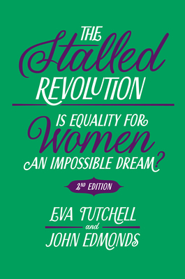 The Stalled Revolution: Is Equality for Women an Impossible Dream? - Tutchell, Eva, and Edmonds, John