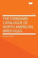 The Standard Catalogue of North American Birds Eggs