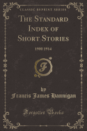 The Standard Index of Short Stories: 1900 1914 (Classic Reprint)