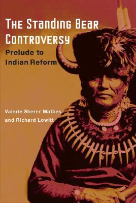 The Standing Bear Controversy: Prelude to Indian Reform - Mathes, Valerie Sherer, Prof., PH.D., and Lowitt, Richard
