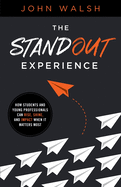 The Standout Experience: How Students and Young Professionals Can Rise, Shine, and Impact When It Matters Most
