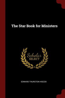 The Star Book for Ministers - Hiscox, Edward Thurston